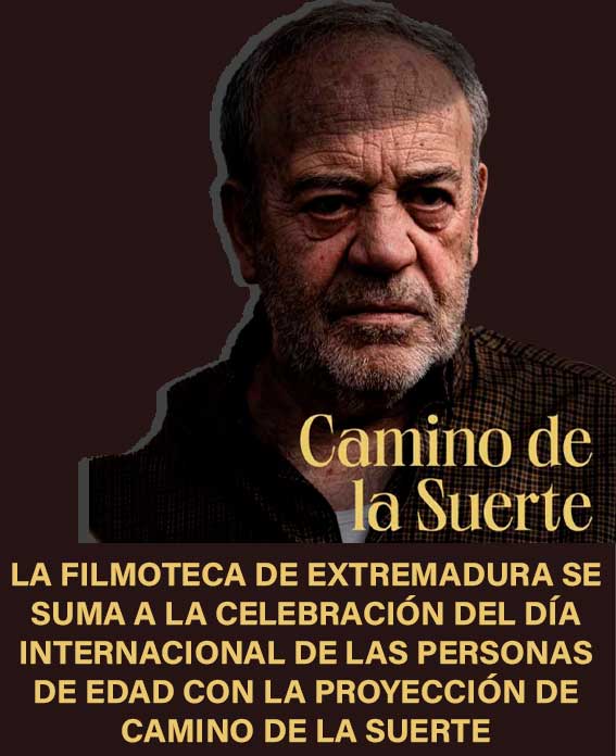 LA FILMOTECA DE EXTREMADURA SE SUMA A LA CELEBRACIÓN DEL DÍA INTERNACIONAL DE LAS PERSONAS DE EDAD CON LA PROYECCIÓN DE CAMINO DE LA SUERTE